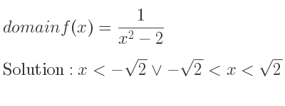 The domain of f(x)= 1/(x^2-2) is x<-sqrt(2)\lor-sqrt(2)<x<sqrt(2)\lor x>sqrt(2)